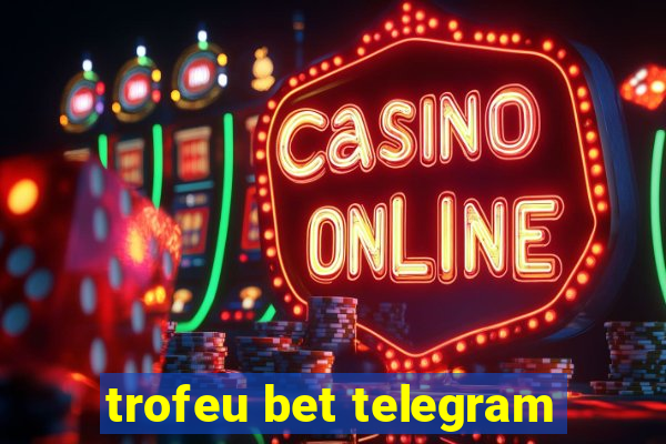 trofeu bet telegram